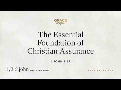 The Essential Foundation of Christian Assurance (1 John 3:19) [Audio Only]