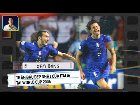 XEM BĂNG CÙNG ANH QUÂN | TRẬN ĐẤU ĐẸP NHẤT CỦA ITALIA TẠI WORLD CUP 2006