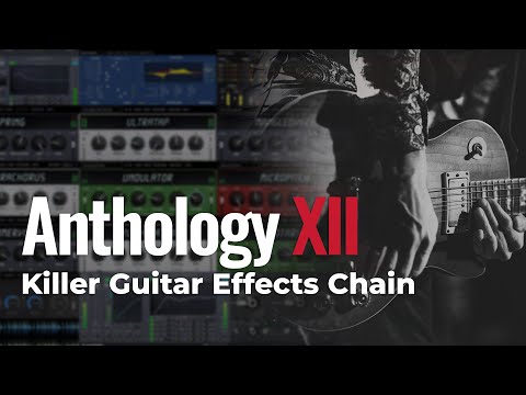 How to Make a Killer Guitar FX Chain with Anthology XII