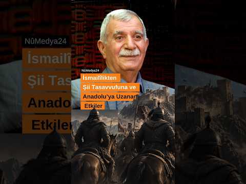İsmailîlikten Şii Tasavvufuna ve Anadolu’ya Uzanan Etkiler