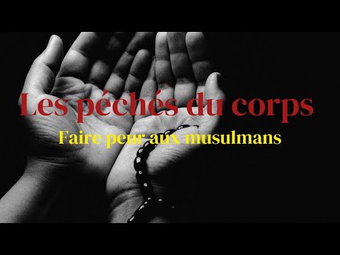 LES PÉCHÉS DU CORPS (faire peur aux musulmans)