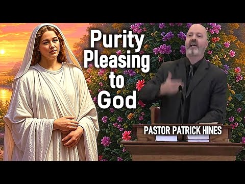 Purity Pleasing to God - Pastor Patrick Hines Sermon