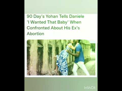 90 Day's Yohan Tells Daniele 'I Wanted That Baby' When Confronted About His Ex's Abortion