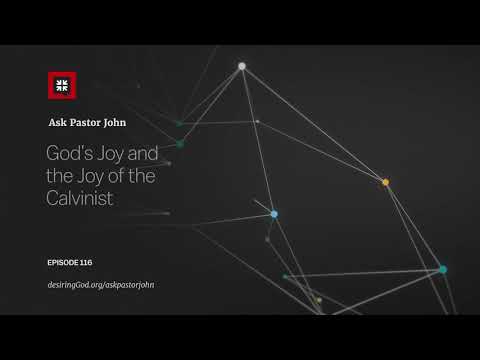 God’s Joy and the Joy of the Calvinist // Ask Pastor John