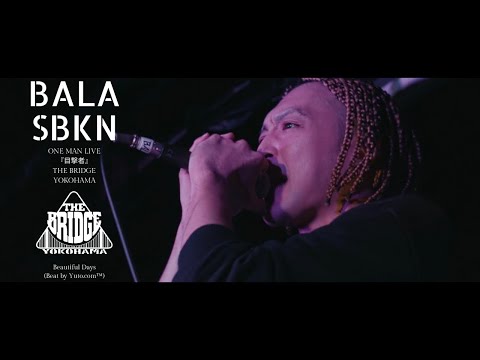 BALA SBKN - Beautiful Days (Beat by Yuto.com™)｜ワンマンライブ 目撃者 at THE BRIDGE YOKOHAMA