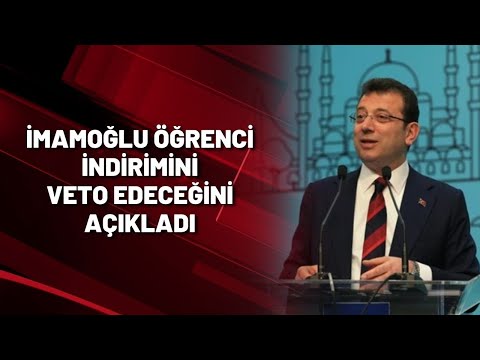 İmamoğlu öğrenci indirimini veto edeceğini açıkladı