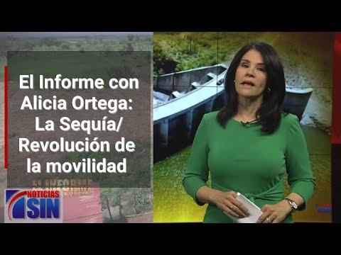 EN VIVO 22/5/2023 #ElInforme con Alicia Ortega: La Sequía/ Revolución de la movilidad