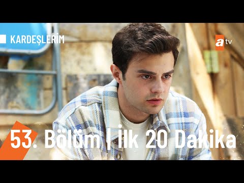 Kardeşlerim 53. Bölüm İlk 20 Dakika @KARDEŞLERİM