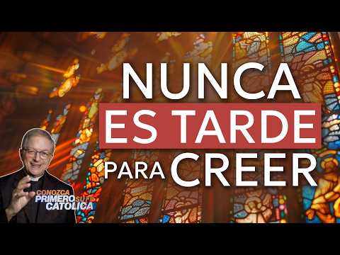 Nunca es tarde para creer
