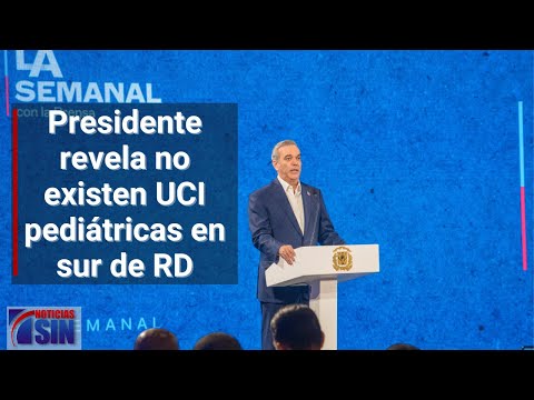 Presidente revela no existen UCI pediátricas en sur de RD