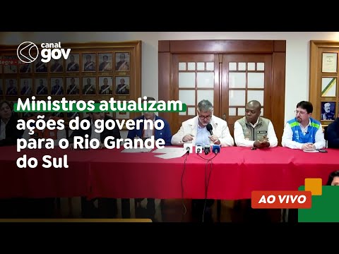 Ministros  atualizam ações do governo para o Rio Grande do Sul