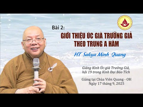 BÀI 2: GIỚI THIỆU ÚC GIÀ TRƯỞNG GIẢ THEO KINH TRUNG A HÀM - HT. SAKYA MINH-QUANG