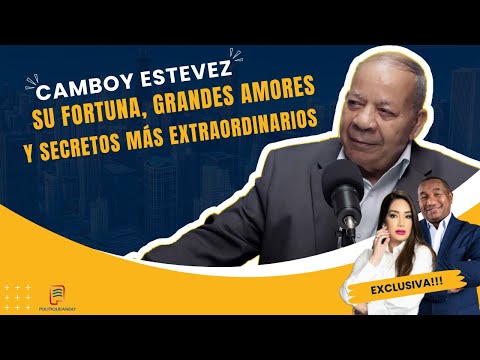 CAMBOY ESTEVEZ SU FORTUNA, SUS GRANDES AMORES Y SUS SECRETOS MÁS EXTRAORDINARIOS EN POLITIQUEANDO RD