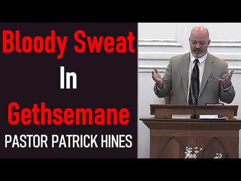 Bloody Sweat In Gethsemane - Pastor Patrick Hines Sermon (Luke 22:39-46)