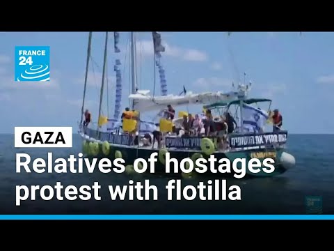 Relatives of hostages protest with Gaza flotilla ahead of Israeli security meeting • FRANCE 24