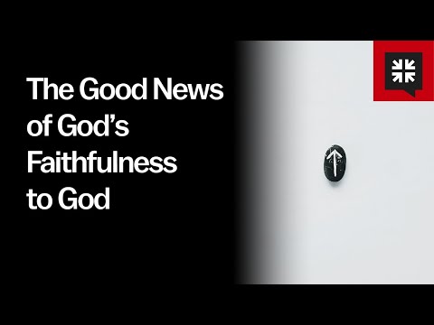 The Good News of God’s Faithfulness to God