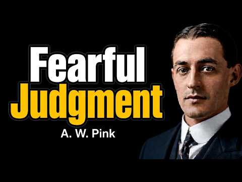Fearful Judgment - A. W. Pink / Studies in the Scriptures / Christian Audio Book Clip
