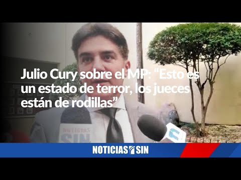 Julio Cury sobre el MP: “Esto es un estado de terror, los jueces están arrodillados"