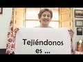 Video promocional para la difusión de TEJIÉNDONOS