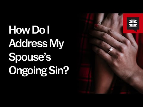 How Do I Address My Spouse’s Ongoing Sin?