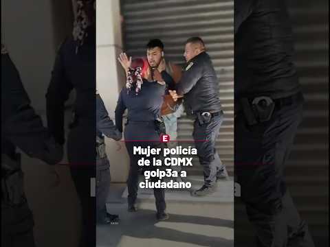 Mujer policía de la CDMX golpea a ciudadano