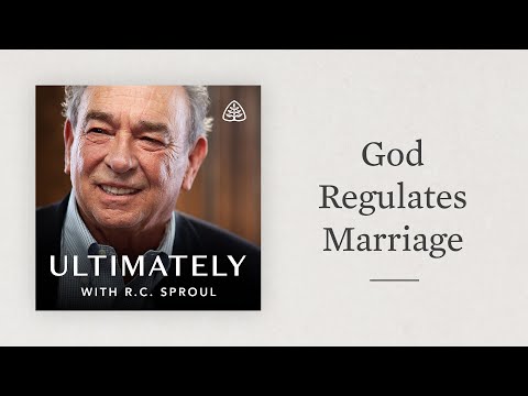 God Regulates Marriage: Ultimately with R.C. Sproul
