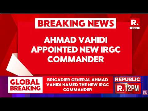 US-Israel Attacks Iran LIVE: Brigadier General Ahmad Vahidi Appointed News IRGC Commander