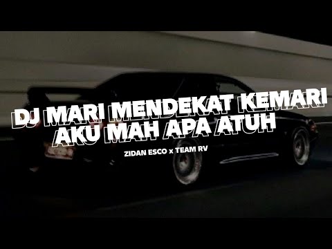 DJ MARI MENDEKAT KEMARI X AKU MAH APA ATUH MASHUP VIRAL TIKTOK TEAM RV YANG KALIAN CARI - Zidan Esco