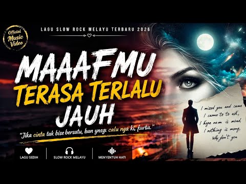 MAAFMU TERASA TERLALU JAUH – Lagu Slow Rock Melayu Terbaru 2026 | Lagu Sedih Menyentuh Hati