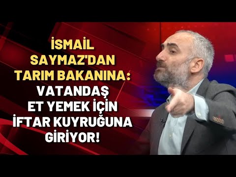 İsmail Saymaz'dan Tarım Bakanı'na: Vatandaş et yemek için iftar kuyruğuna giriyor!