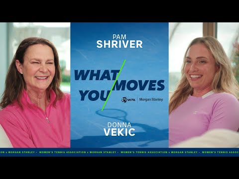 What Moves You: Pam Shriver & Donna Vekic | WTA x Morgan Stanley | Ep. 1