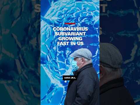 Coronavirus subvariant growing fast in US