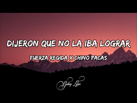 Fuerza Regida & Chino Pacas - Dijeron Que No La Iba Lograr | Letra / Lyrics