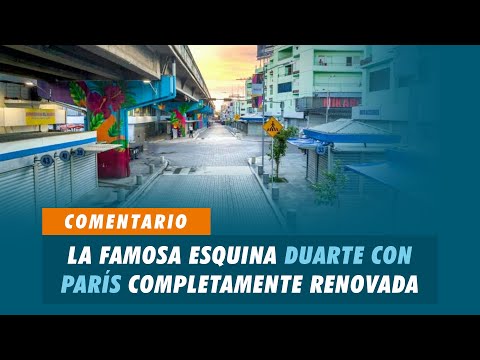 La famosa esquina Duarte con París completamente renovada | Matinal