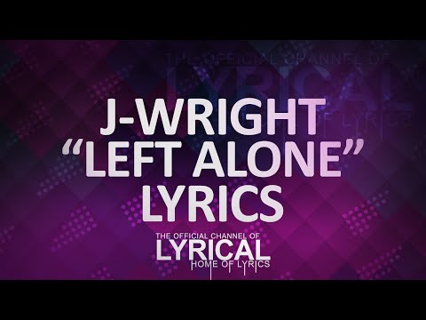 J-Wright - Left Alone (feat. Scotty B) (Prod. TellingBeatzz) Lyrics - UCnQ9vhG-1cBieeqnyuZO-eQ