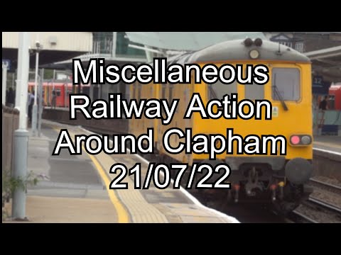 Miscellanous Railway Action | Trains around Clapham Area | 21st July 2022