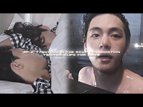[EP 2] taehyung in the soop: friendcation twixtor clips for edits