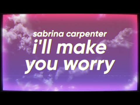 Sabrina Carpenter - Don’t Worry I’ll Make You Worry