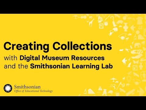 Creating Collections: Digital Museum Resources and the Smithsonian Learning Lab (February 10, 2022)