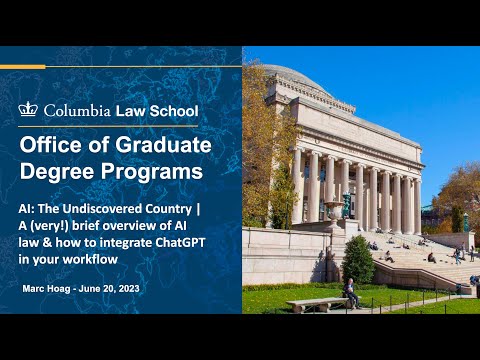 Columbia University Executive LLM Lecture on ChatGPT & AI Law, presented by Marc Hoag, June 20, 2023