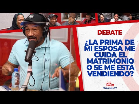 ¿La Prima de mi Esposa me cuida el Matrimonio o se me está Vendiendo? El Debate