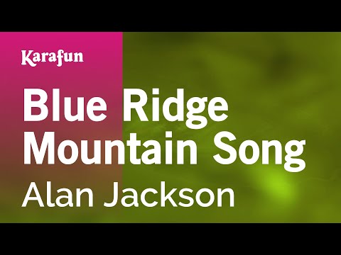 Karaoke Blue Ridge Mountain Song - Alan Jackson * - UCbqcG1rdt9LMwOJN4PyGTKg