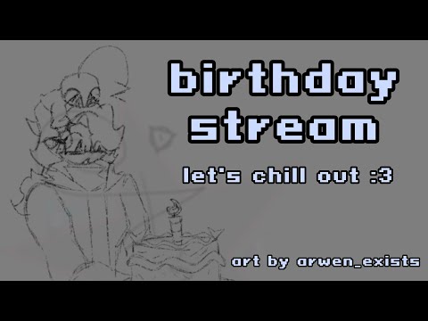 birthday stream. let's make the most of it :3