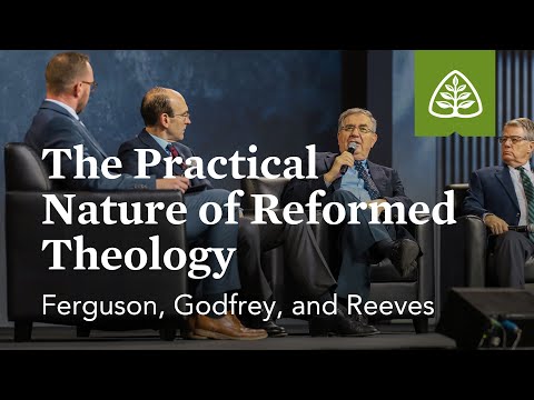 Ferguson, Godfrey, and Reeves: The Practical Nature of Reformed Theology (Seminar)