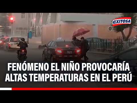 🔴🔵 Fenómeno El Niño provocaría altas temperaturas en el Perú
