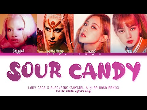 Lady Gaga, BLACKPINK Sour Candy (Shygirl & Mura Masa Remix) Lyrics (Color Coded Lyrics)