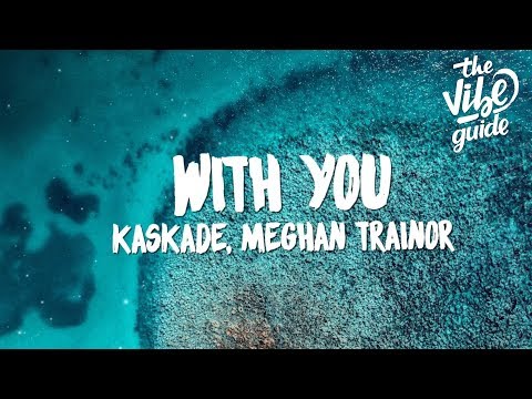 Kaskade, Meghan Trainor - With You (Lyrics) - UCxH0sQJKG6Aq9-vFIPnDZ2A