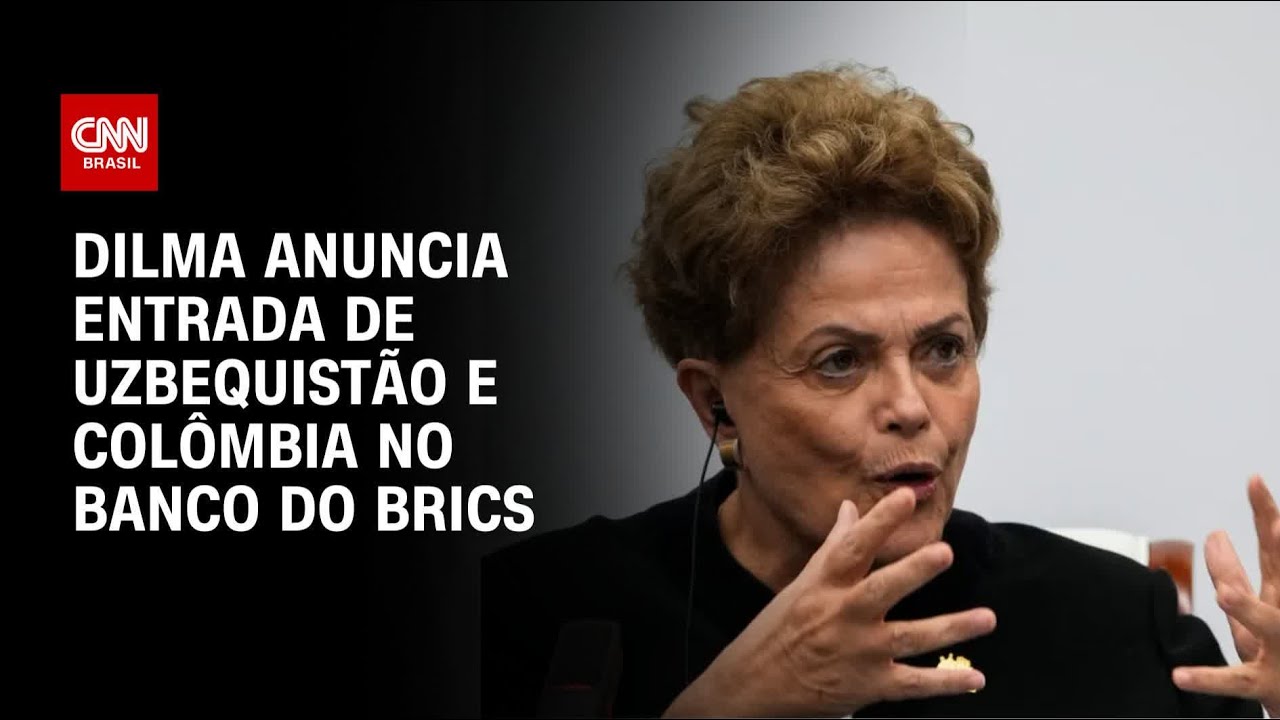 Dilma confirma entrada de Uzbequistão e Colômbia no Banco do Brics | BOLETIM CNN