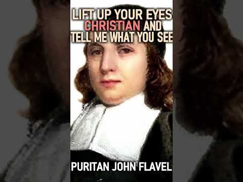 Lift Up Your Eyes Christian And Tell Me What You See - Puritan John Flavel (1627 - 1691) #shorts