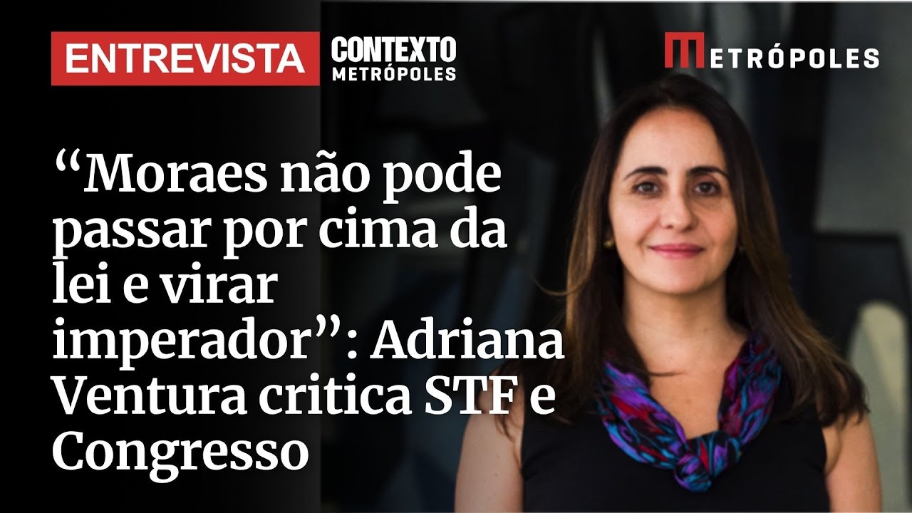 Moraes não pode passar por cima da lei e virar imperador Adriana Ventura critica STF e Congresso